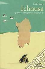 Ichnusa. Guarire di Sardegna nell'isola di pietra libro