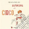 Alfonsina e il circo. Ediz. a colori libro di Pessolano Fernanda