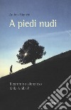 A piedi nudi. Il cammino silenzioso dalla A alla Z libro di Bianchi Andrea