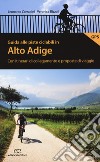 Guida alle piste ciclabili in Alto Adige. Con itinerari di collegamento e proposte di viaggio libro di Corradini Leonardo Rizzoli Veronica