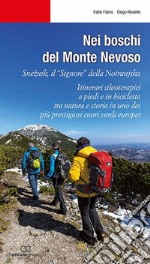 Nei boschi del Monte Nevoso. Sneznik, il «Signore» della Notranjska. Itinerari silvoterapici a piedi e in bicicletta tra natura e storia in uno dei più prestigiosi cuori verdi europei libro