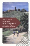 La leggenda delle strade bianche. Piccolo omaggio alla polvere e al sudore degli eroi a pedali libro di Pastonesi Marco