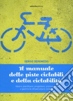 Il manuale delle piste ciclabili e della ciclabilità. Ideare, pianificare, progettare, promuovere e gestire le infrastrutture ciclabili