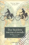 Due biciclette intorno al mondo. Da Torino a Torino 1956-1958 libro