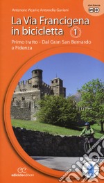 La via Francigena in bicicletta. Ediz. a spirale. Vol. 1: Primo tratto. Dal Gran San Bernardo a Fidenza libro