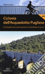 Ciclovia dell'Acquedotto Pugliese. Cicloesplorazione da Caposele a Santa Maria di Leuca libro