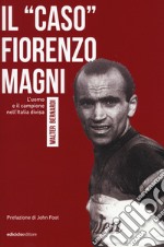 Il «caso» Fiorenzo Magni. L'uomo e il campione nell'Italia divisa libro