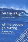 Let my people go surfing. La filosofia di un imprenditore ribelle libro di Chouinard Yvon