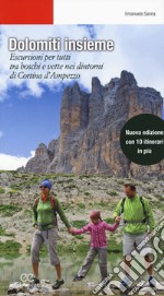 Dolomiti insieme. Escursioni per tutti tra boschi e vette attorno a Cortina D'Ampezzo. Ediz. ampliata libro