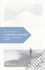 Il suono della solitudine. Piccole storie da raccontare a te stesso libro