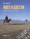 Nostalgistan. Dal Caspio alla Cina, un viaggio in Asia centrale libro di Mantarro Tino