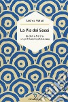 La via dei sassi. Da Bari a Matera lungo il cammino materano libro