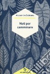 Nati per camminare libro