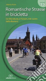 Romantische Strasse in bicicletta. Da Würzburg a Füssen nel cuore della Baviera. Ediz. a spirale libro