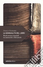 La sensualità del libro. Piccole erranze sensoriali tra manoscritti e libri antichi libro