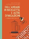 Dell'andare in bicicletta e altre divagazioni. Antologia per ciclisti e sognatori libro di Cosi F. (cur.) Repossi A. (cur.)