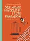 Dell'andare in bicicletta e altre divagazioni. Antologia per ciclisti e sognatori libro