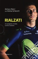 Rialzati. Un campione in lotta contro il destino libro