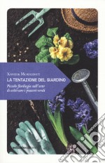 La tentazione del giardino. Piccolo florilegio sull'arte di coltivare i piaceri verdi libro