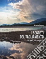 I segreti del Tagliamento. Ritorno alla sorgente libro