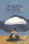 In Alaska fa caldo. Il Nord, la bicicletta e Jack London libro