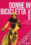 Donne in bicicletta. Una finestra sulla storia del ciclismo femminile in Italia libro