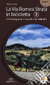 La via Romea Strata in bicicletta. Ediz. a spirale. Vol. 3: Da Montagnana a Fucecchio-San Miniato libro di Fiorin Alberto