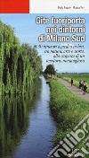 Gite fuoriporta nei dintorni di Milano sud. 30 itinerari a piedi o in bici, tra natura, arte e storia, alla scoperta di un territorio meraviglioso libro