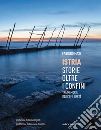 Istria, storie oltre i confini. Tra memorie, radici e libertà