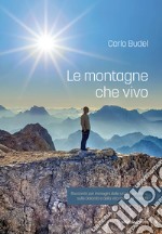 Le montagne che vivo. Racconto per immagini delle uscite con Paris sulle Dolomiti e della vita sulla Marmolada libro