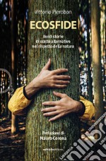 Ecosfide. 20 storie di scelte alternative nel rispetto della natura