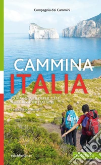 Cammina Italia. 20 viaggi a piedi per tutti nelle regioni italiane