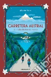 Carretera Austral. La strada alla fine del mondo libro