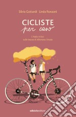 Cicliste per caso. L'Italia in bici sulle tracce di Alfonsina Strada libro