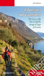 Il sentiero del viandante. Da Lecco alla Val di Mello lungo il Lago di Como libro