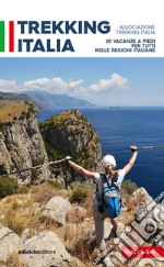 Trekking Italia. 20 vacanze a piedi per tutti nelle religioni italiane libro