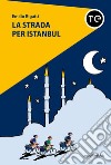 La strada per Istanbul libro di Rigatti Emilio