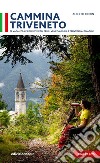 Cammina Triveneto. 18 vacanze a piedi in Veneto, Friuli Venezia Giulia e Trentino Alto Adige libro di Fiorin Alberto