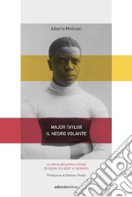 Major Taylor, il negro volante. La storia del primo ciclista di colore tra sport e razzismo libro