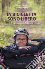 In bicicletta sono libero. In viaggio con il Parkinson libro