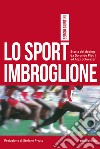 Lo sport imbroglione. Storia del doping da Dorando Pietri ad Alex Schwazer libro di Giuntini Sergio