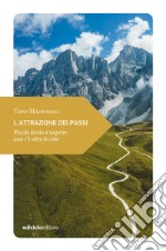 L'attrazione dei passi. Piccolo invito a scoprire cosa c'è oltre le cime libro