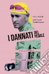 I dannati del pedale. Da Coppi a Pantani i ciclisti più inquieti, romantici e faustiani libro