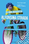 Gli anni ruggenti di Alfonsina Strada. L'unica donna che ha osato correre il Giro d'Italia assieme agli uomini libro di Facchinetti Paolo