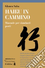 Haiku in cammino. Manuale per viandanti poeti