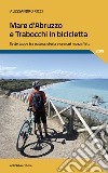 Mare d'Abruzzo e Trabocchi in bicicletta. Sette tappe tra natura, storia e scenari mozzafiato libro di Ricci Alessandro