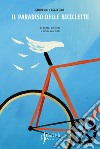 Il paradiso delle biciclette. Di angeli, biciclette e strade celestiali libro di Casalegno Giovanni