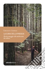 La cura della pioggia. Piccolo omaggio alla malinconia che allieta libro