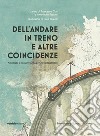 Dell'andare in treno e altre coincidenze. Antologia a bassa velocità per passeggeri felici libro di Cosi F. (cur.) Repossi A. (cur.)