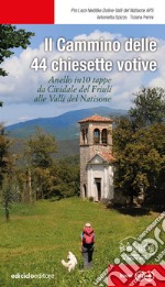 Il cammino delle 44 chiesette votive. Anelle in 10 tappe da Cividale del Friuli alle Valli del Natisone libro